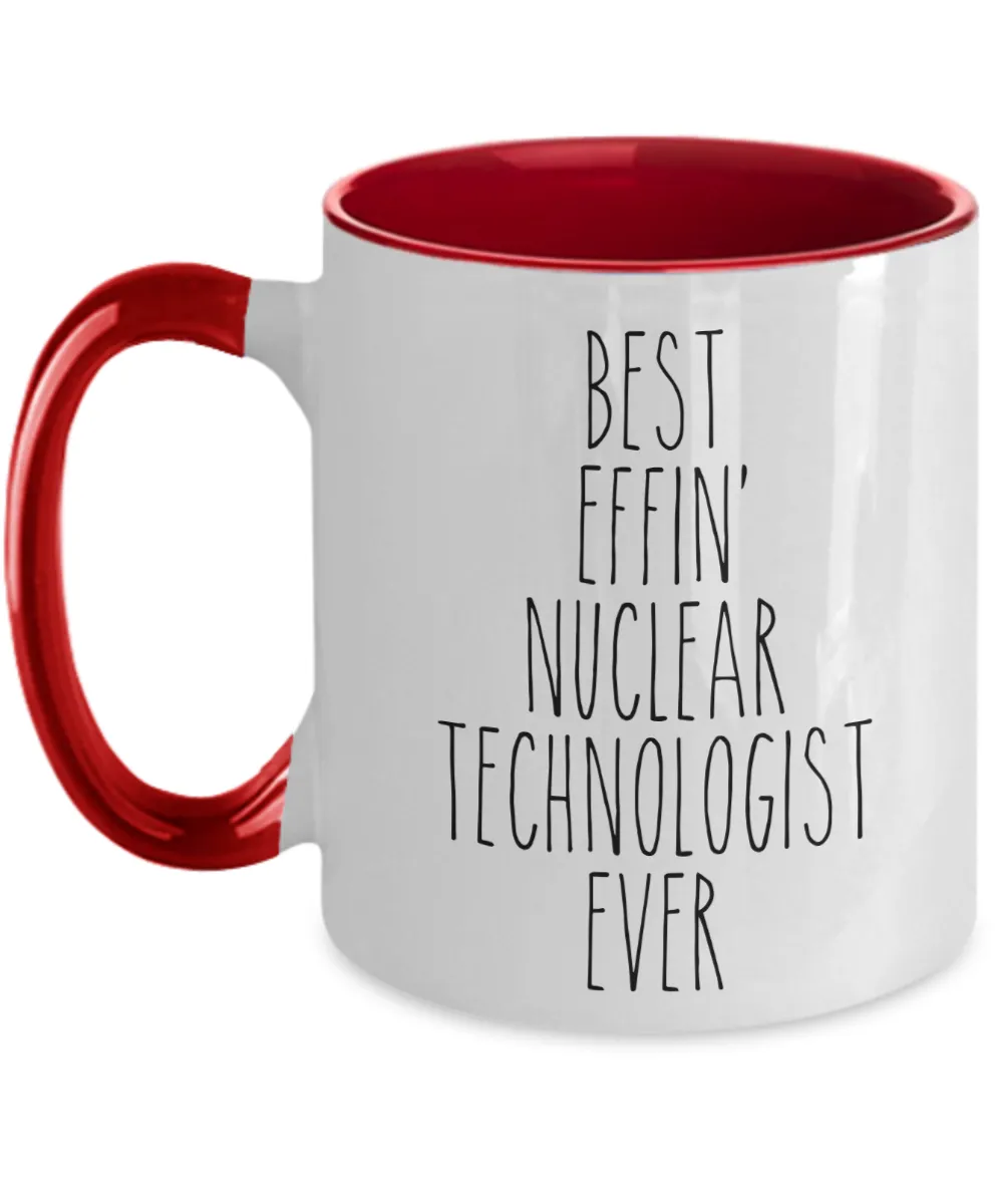Gift For Nuclear Technologist Best Effin' Nuclear Technologist Ever Mug Two-Tone Coffee Cup Funny Coworker Gifts