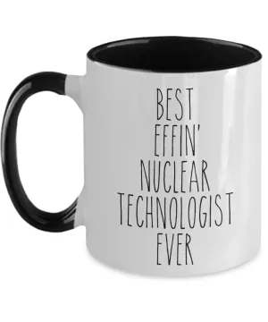 Gift For Nuclear Technologist Best Effin' Nuclear Technologist Ever Mug Two-Tone Coffee Cup Funny Coworker Gifts