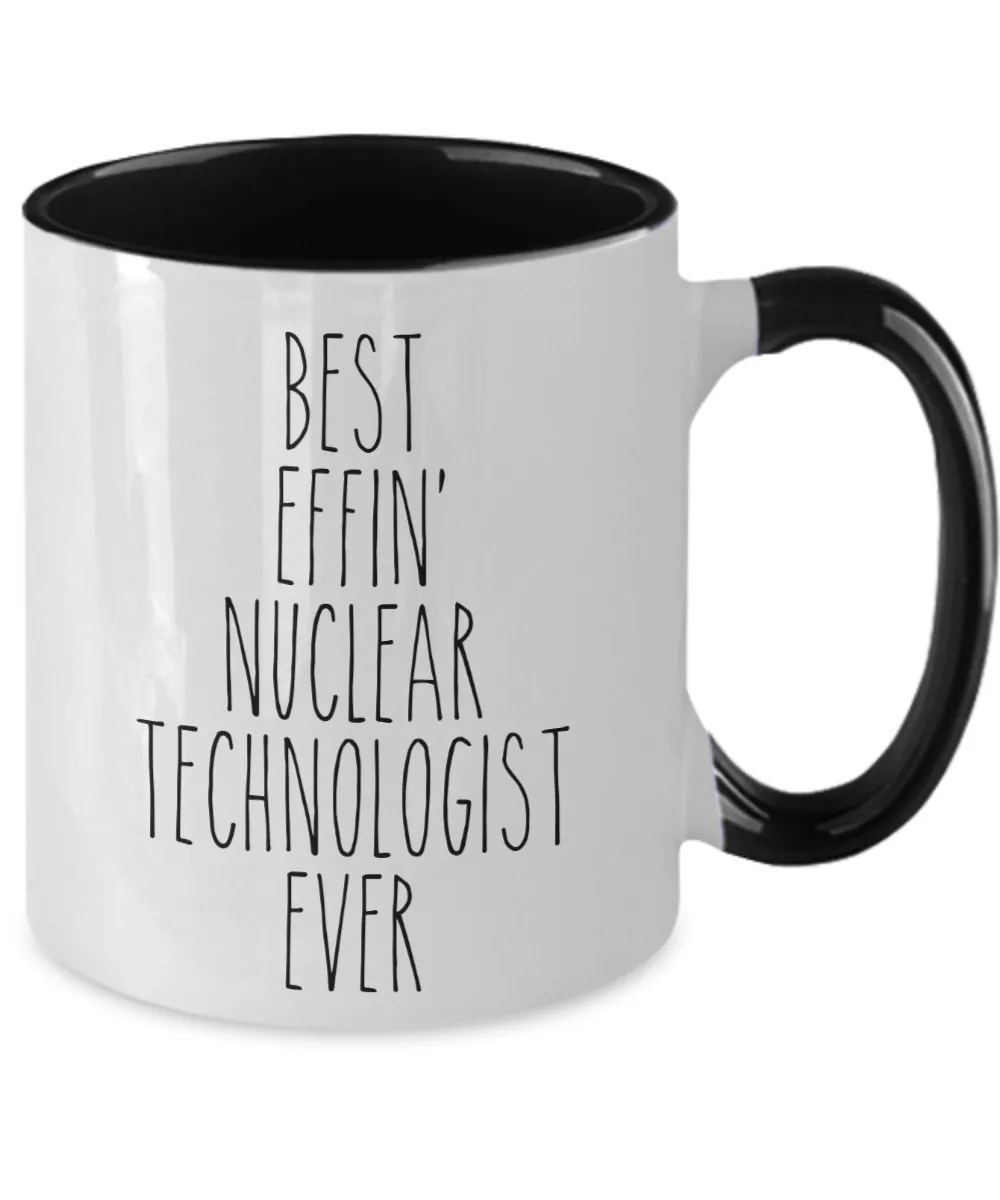 Gift For Nuclear Technologist Best Effin' Nuclear Technologist Ever Mug Two-Tone Coffee Cup Funny Coworker Gifts