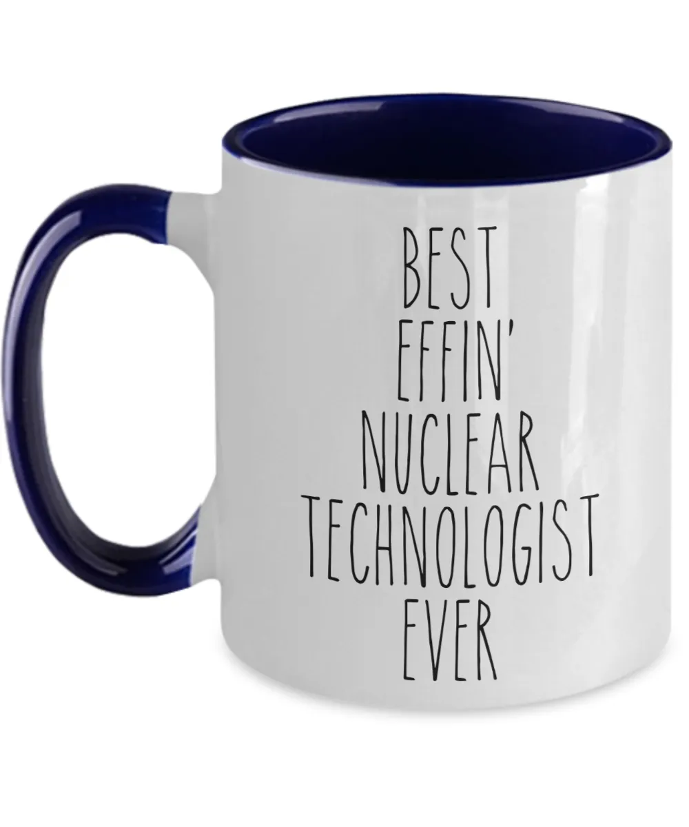 Gift For Nuclear Technologist Best Effin' Nuclear Technologist Ever Mug Two-Tone Coffee Cup Funny Coworker Gifts