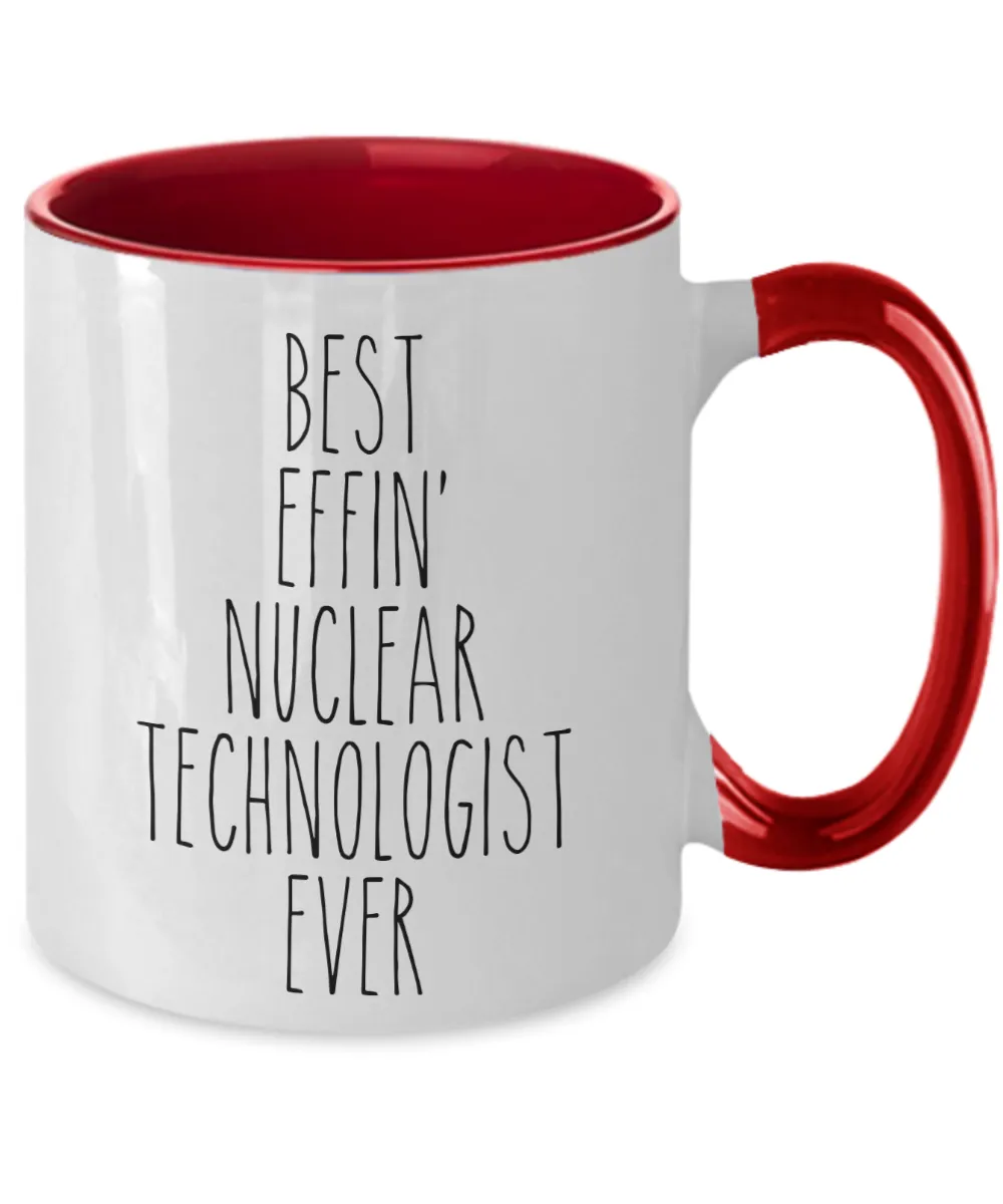 Gift For Nuclear Technologist Best Effin' Nuclear Technologist Ever Mug Two-Tone Coffee Cup Funny Coworker Gifts
