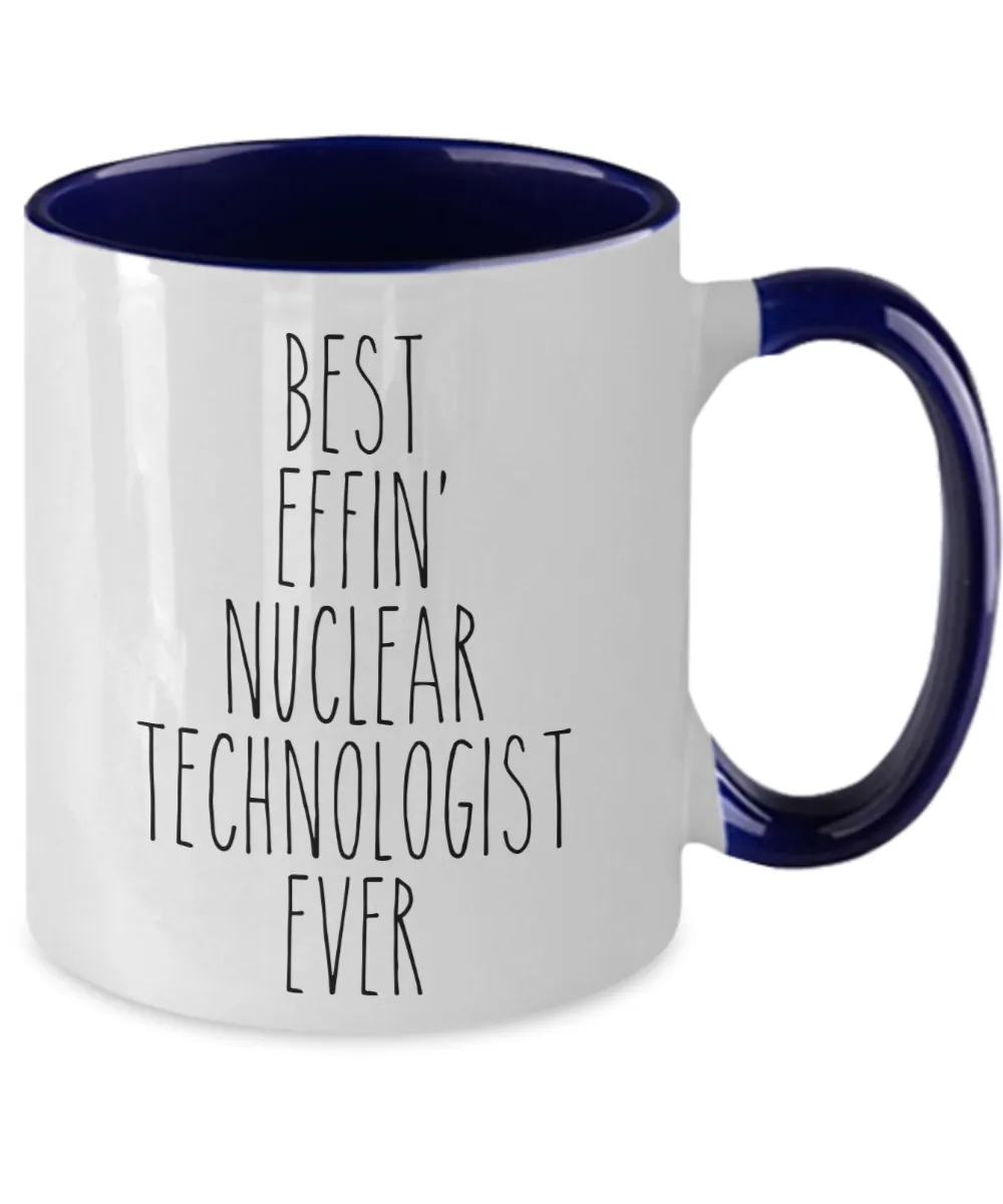 Gift For Nuclear Technologist Best Effin' Nuclear Technologist Ever Mug Two-Tone Coffee Cup Funny Coworker Gifts
