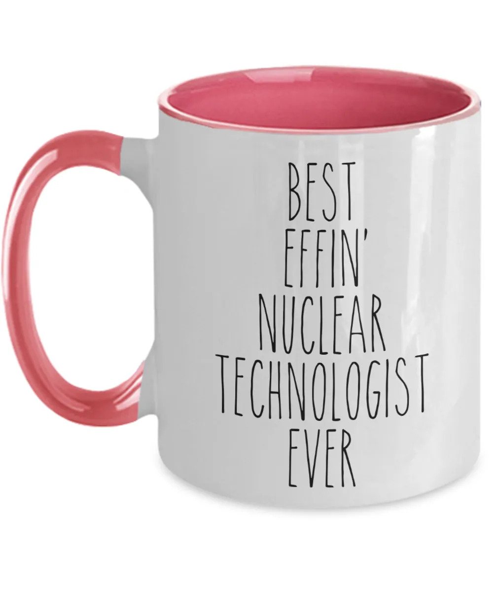 Gift For Nuclear Technologist Best Effin' Nuclear Technologist Ever Mug Two-Tone Coffee Cup Funny Coworker Gifts
